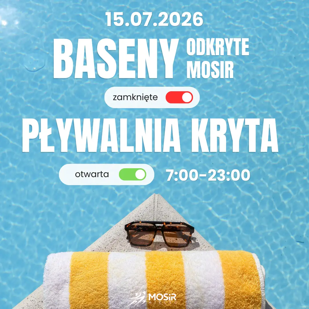 Zamknięcie Basenów Odkrytych 15 lipca 2026 roku